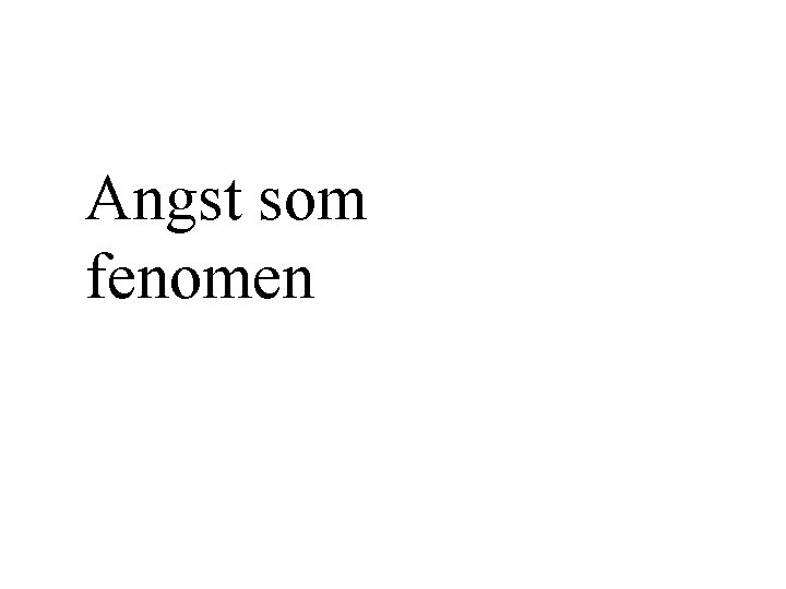 Angst som fenomen Angst som fenomen