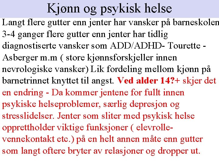 Kjønn og psykisk helse Langt flere gutter enn jenter har vansker på barneskolen 3 Kjønn og psykisk helse Langt flere gutter enn jenter har vansker på barneskolen 3