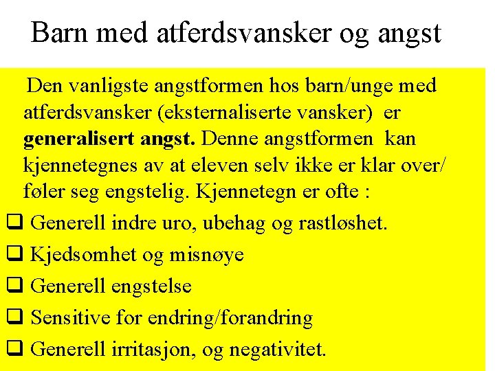 Barn med atferdsvansker og angst Den vanligste angstformen hos barn/unge med atferdsvansker (eksternaliserte vansker) Barn med atferdsvansker og angst Den vanligste angstformen hos barn/unge med atferdsvansker (eksternaliserte vansker)