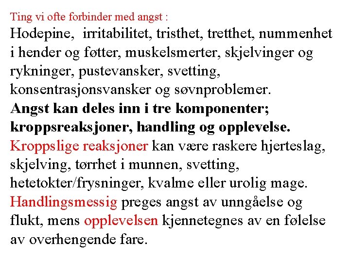 Ting vi ofte forbinder med angst : Hodepine, irritabilitet, tristhet, tretthet, nummenhet i hender Ting vi ofte forbinder med angst : Hodepine, irritabilitet, tristhet, tretthet, nummenhet i hender