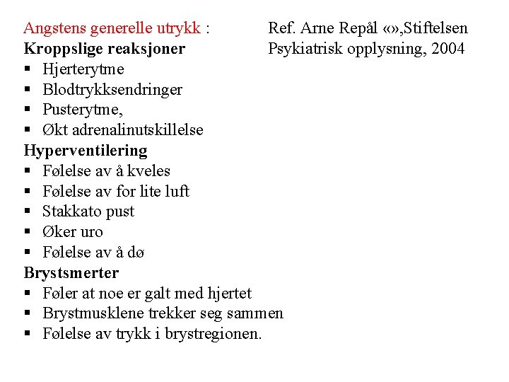 Angstens generelle utrykk : Ref. Arne Repål «» , Stiftelsen Kroppslige reaksjoner Psykiatrisk opplysning, Angstens generelle utrykk : Ref. Arne Repål «» , Stiftelsen Kroppslige reaksjoner Psykiatrisk opplysning,