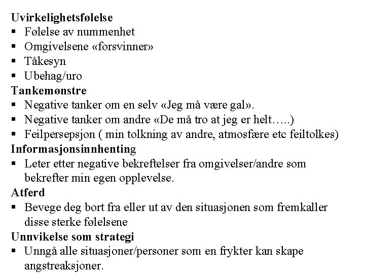 Uvirkelighetsfølelse § Følelse av nummenhet § Omgivelsene «forsvinner» § Tåkesyn § Ubehag/uro Tankemønstre § Uvirkelighetsfølelse § Følelse av nummenhet § Omgivelsene «forsvinner» § Tåkesyn § Ubehag/uro Tankemønstre §