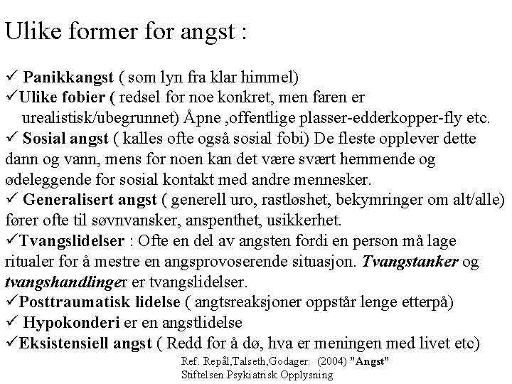 Ulike former for angst : ü Panikkangst ( som lyn fra klar himmel) üUlike Ulike former for angst : ü Panikkangst ( som lyn fra klar himmel) üUlike