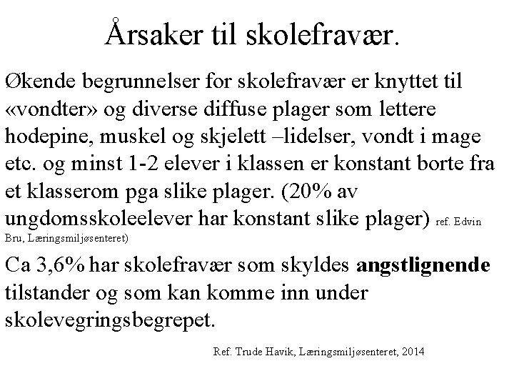 Årsaker til skolefravær. Økende begrunnelser for skolefravær er knyttet til «vondter» og diverse diffuse Årsaker til skolefravær. Økende begrunnelser for skolefravær er knyttet til «vondter» og diverse diffuse