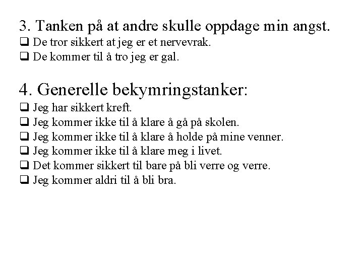 3. Tanken på at andre skulle oppdage min angst. De tror sikkert at jeg 3. Tanken på at andre skulle oppdage min angst. De tror sikkert at jeg