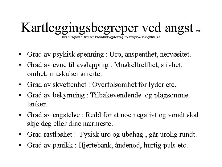 Kartleggingsbegreper ved angst ref. Geir Thingnæs : Stiftelsen Psykiatrisk opplysning: mestringsbok v angstlidelser • Kartleggingsbegreper ved angst ref. Geir Thingnæs : Stiftelsen Psykiatrisk opplysning: mestringsbok v angstlidelser •