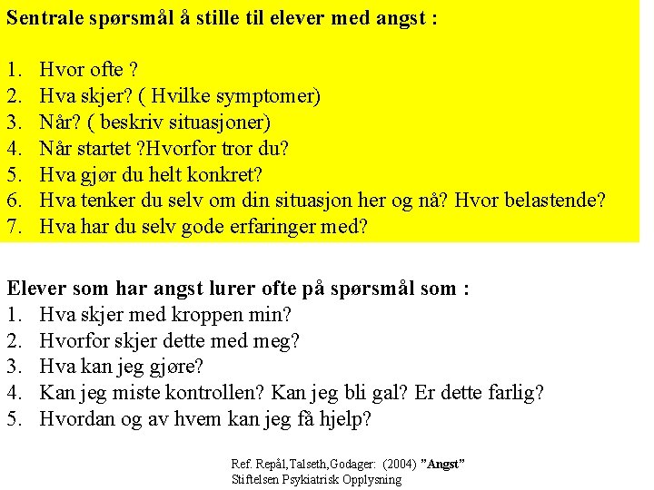 Sentrale spørsmål å stille til elever med angst : 1. 2. 3. 4. 5. Sentrale spørsmål å stille til elever med angst : 1. 2. 3. 4. 5.