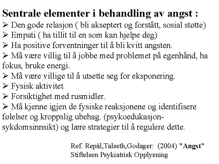 Sentrale elementer i behandling av angst : Ø Den gode relasjon ( bli akseptert Sentrale elementer i behandling av angst : Ø Den gode relasjon ( bli akseptert