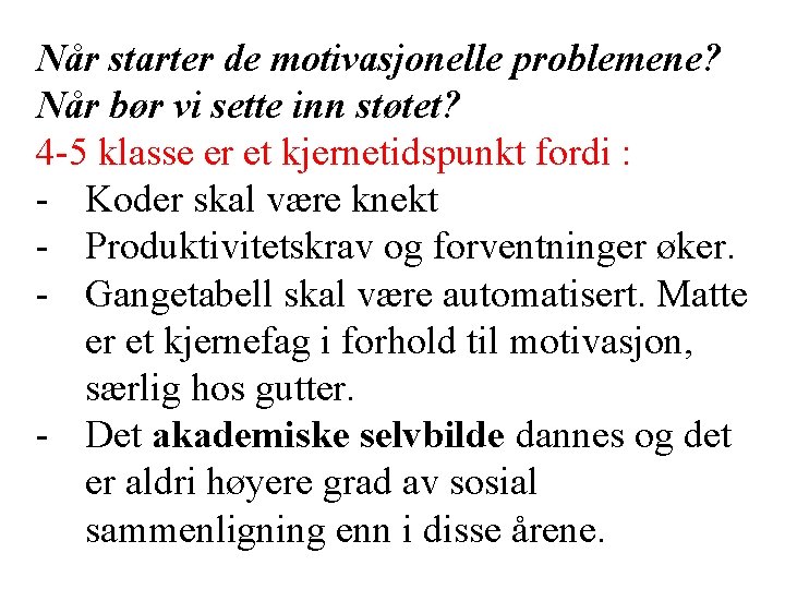 Når starter de motivasjonelle problemene? Når bør vi sette inn støtet? 4 -5 klasse Når starter de motivasjonelle problemene? Når bør vi sette inn støtet? 4 -5 klasse