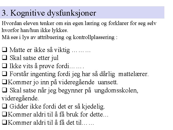 3. Kognitive dysfunksjoner Hvordan eleven tenker om sin egen læring og forklarer for seg 3. Kognitive dysfunksjoner Hvordan eleven tenker om sin egen læring og forklarer for seg