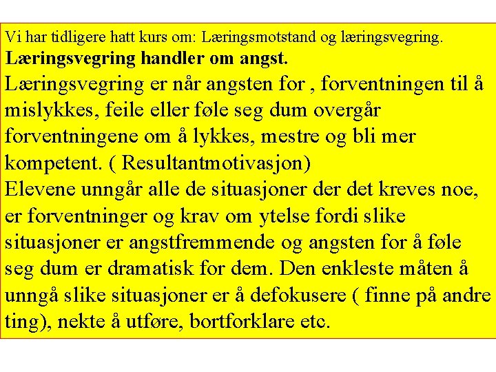Vi har tidligere hatt kurs om: Læringsmotstand og læringsvegring. Læringsvegring handler om angst. Læringsvegring Vi har tidligere hatt kurs om: Læringsmotstand og læringsvegring. Læringsvegring handler om angst. Læringsvegring