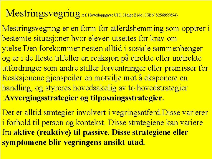 Mestringsvegring ref. Hovedoppgave UIO, Helge Eide ( ISBN 8256955694) Mestringsvegring er en form for Mestringsvegring ref. Hovedoppgave UIO, Helge Eide ( ISBN 8256955694) Mestringsvegring er en form for
