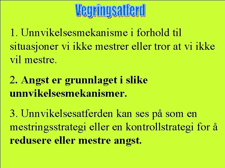 1. Unnvikelsesmekanisme i forhold til situasjoner vi ikke mestrer eller tror at vi ikke 1. Unnvikelsesmekanisme i forhold til situasjoner vi ikke mestrer eller tror at vi ikke