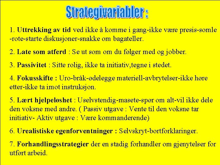 1. Uttrekking av tid ved ikke å komme i gang-ikke være presis-somle -rote-starte diskusjoner-snakke 1. Uttrekking av tid ved ikke å komme i gang-ikke være presis-somle -rote-starte diskusjoner-snakke