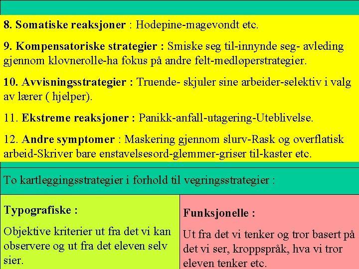 8. Somatiske reaksjoner : Hodepine-magevondt etc. 9. Kompensatoriske strategier : Smiske seg til-innynde seg- 8. Somatiske reaksjoner : Hodepine-magevondt etc. 9. Kompensatoriske strategier : Smiske seg til-innynde seg-