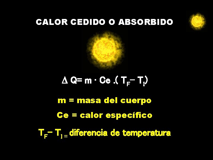 CALOR CEDIDO O ABSORBIDO D Q= m · Ce. ( TF- TI) m =