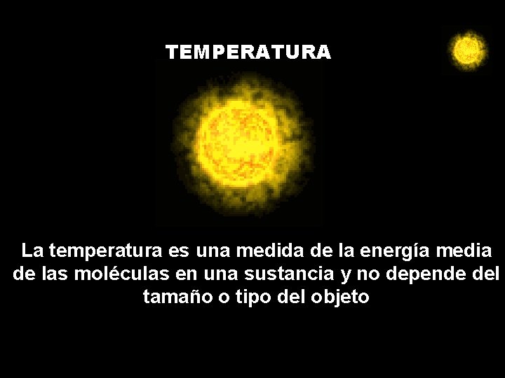 TEMPERATURA La temperatura es una medida de la energía media de las moléculas en