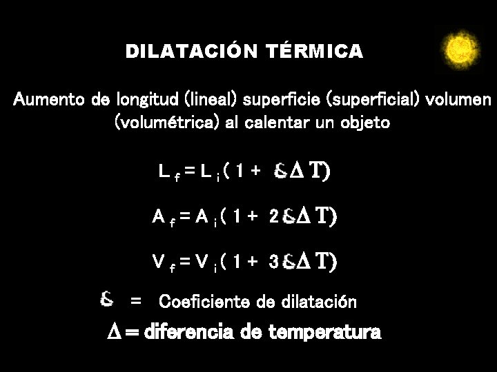 DILATACIÓN TÉRMICA Aumento de longitud (lineal) superficie (superficial) volumen (volumétrica) al calentar un objeto