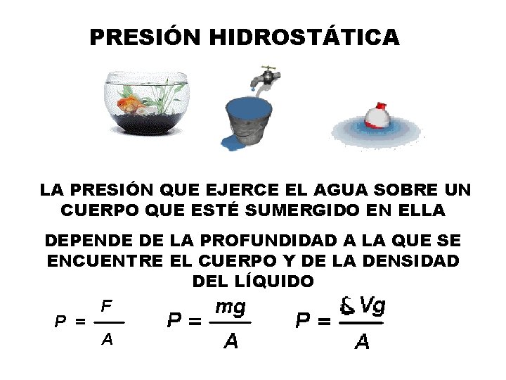 PRESIÓN HIDROSTÁTICA LA PRESIÓN QUE EJERCE EL AGUA SOBRE UN CUERPO QUE ESTÉ SUMERGIDO