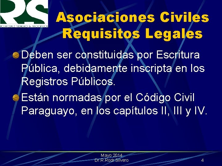 Asociaciones Civiles Requisitos Legales Deben ser constituidas por Escritura Pública, debidamente inscripta en los