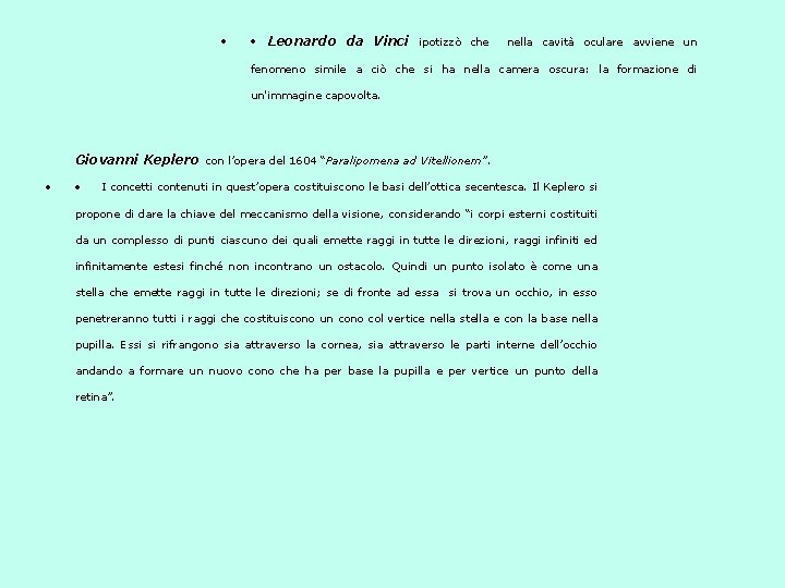  Leonardo da Vinci ipotizzò che nella cavità oculare avviene un fenomeno simile a
