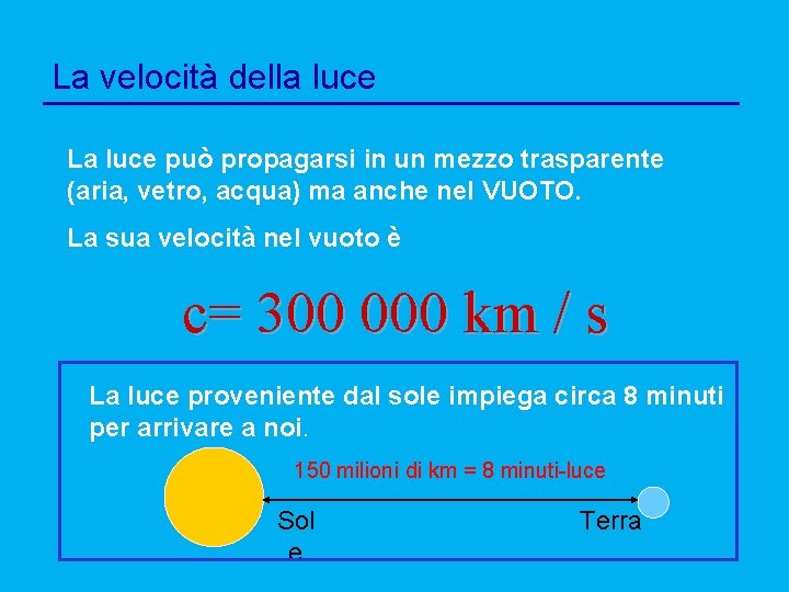 La velocità della luce La luce può propagarsi in un mezzo trasparente (aria, vetro,