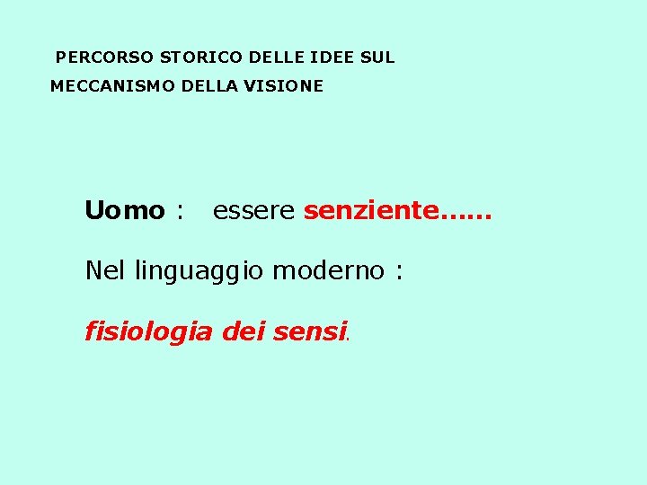 PERCORSO STORICO DELLE IDEE SUL MECCANISMO DELLA VISIONE Uomo : essere senziente…… Nel linguaggio