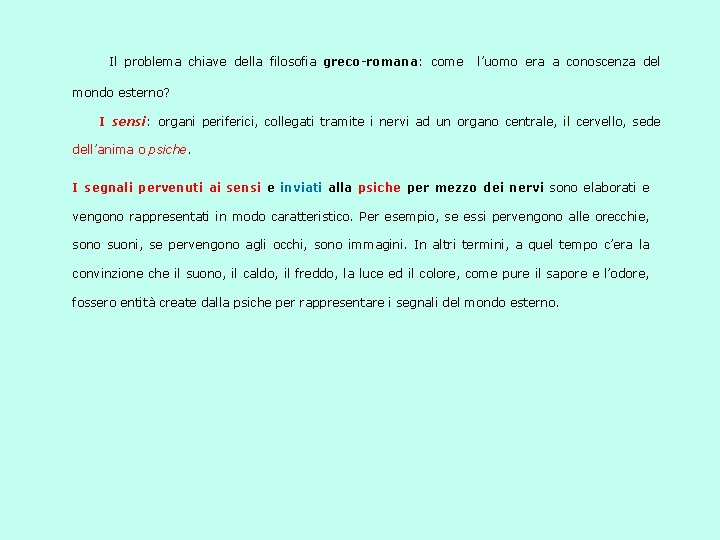 Il problema chiave della filosofia greco-romana: come l’uomo era a conoscenza del mondo esterno?
