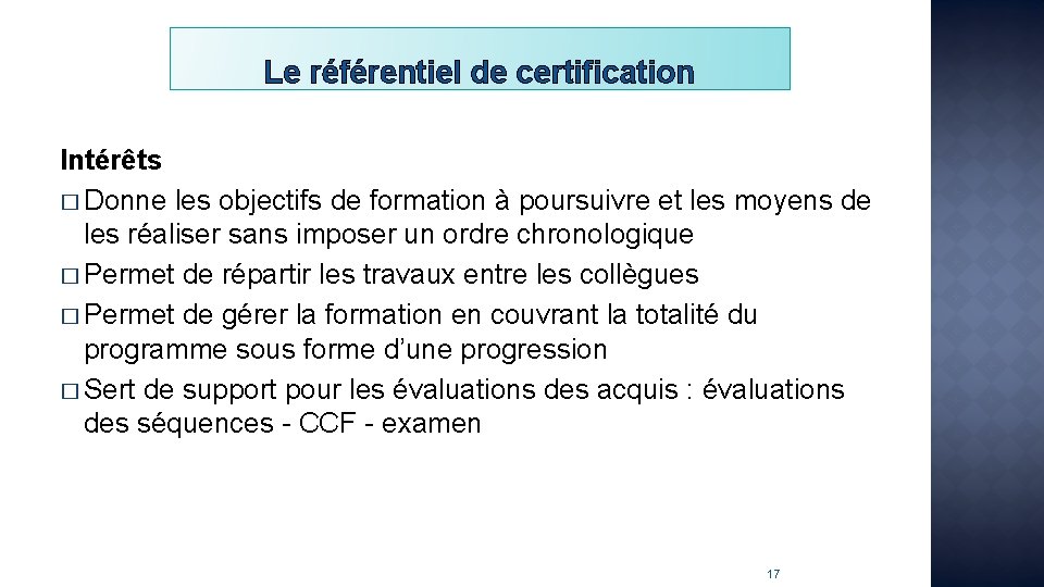Le référentiel de certification Intérêts � Donne les objectifs de formation à poursuivre et