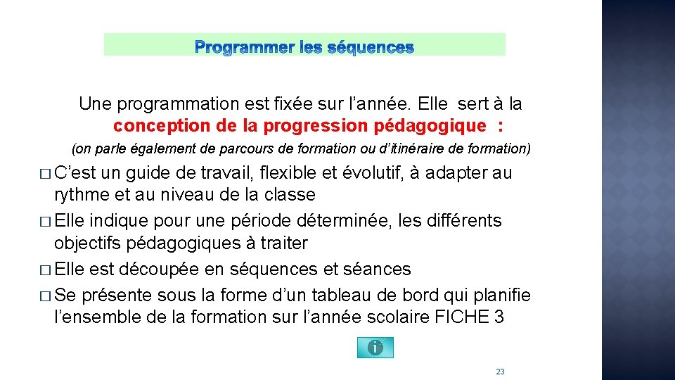 Une programmation est fixée sur l’année. Elle sert à la conception de la progression