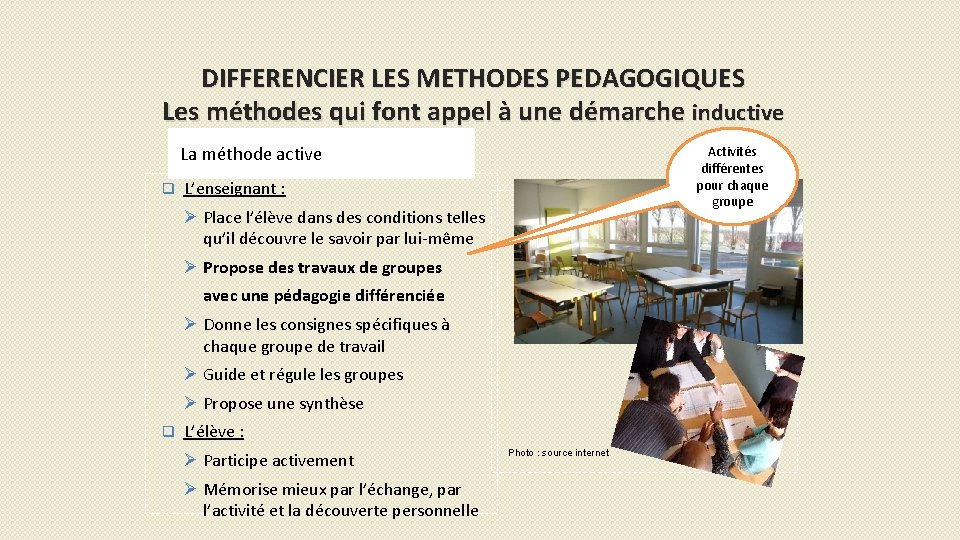 DIFFERENCIER LES METHODES PEDAGOGIQUES Les méthodes qui font appel à une démarche inductive La