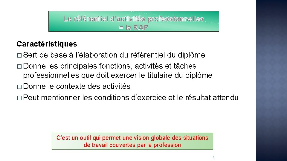 Le référentiel d’activités professionnelles = le RAP Caractéristiques � Sert de base à l’élaboration