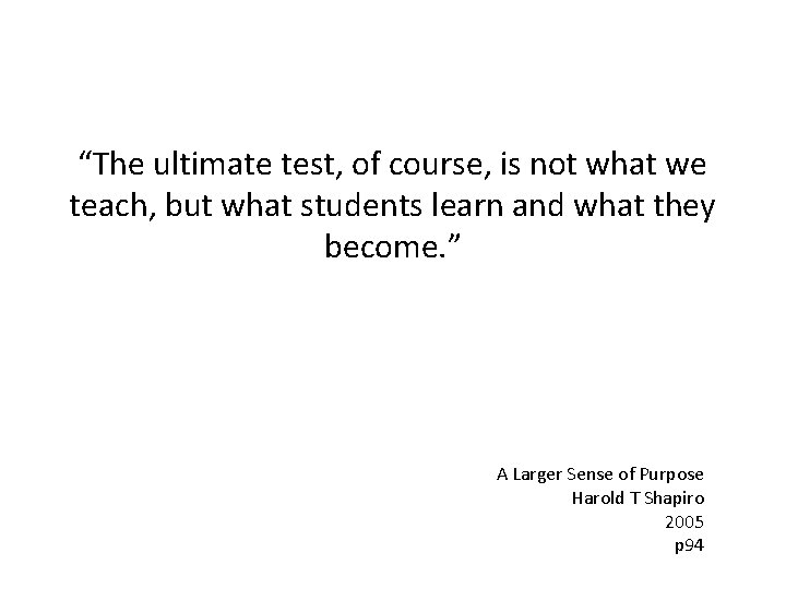 “The ultimate test, of course, is not what we teach, but what students learn