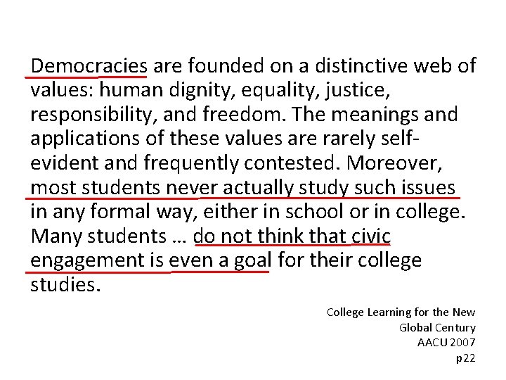 Democracies are founded on a distinctive web of values: human dignity, equality, justice, responsibility,