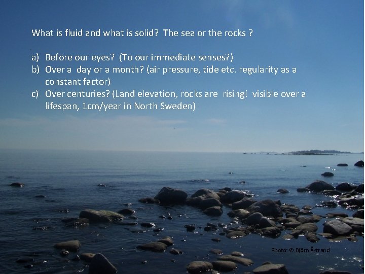 What is fluid and what is solid? The sea or the rocks ? a)