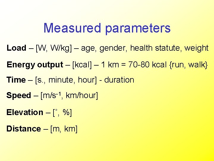 Measured parameters Load – [W, W/kg] – age, gender, health statute, weight Energy output