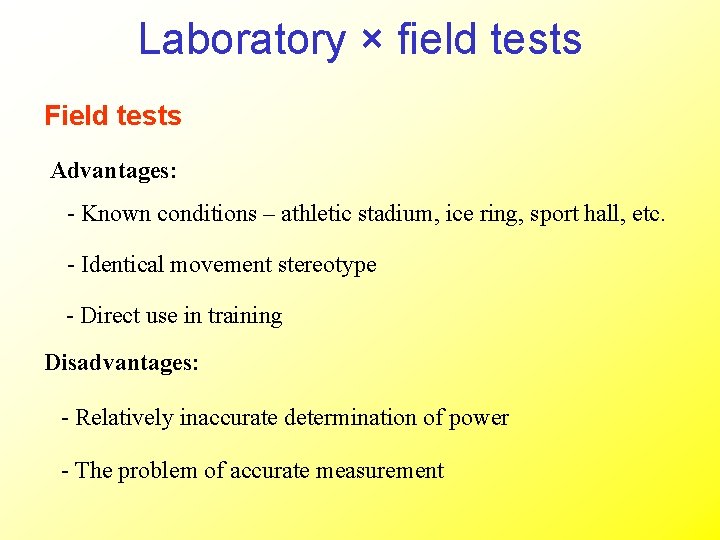 Laboratory × field tests Field tests Advantages: - Known conditions – athletic stadium, ice