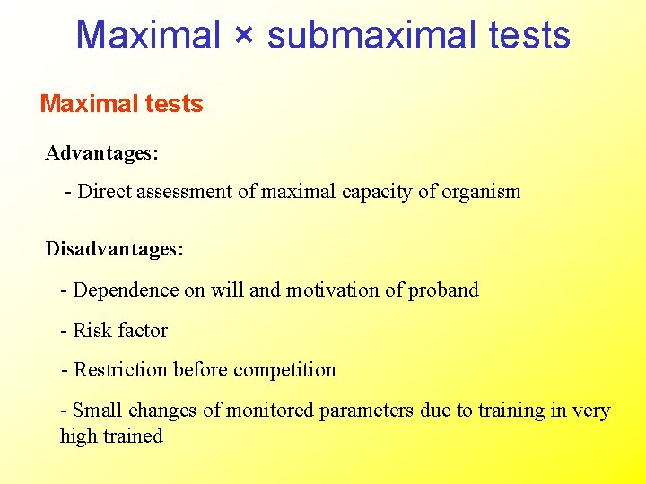 Maximal × submaximal tests Maximal tests Advantages: - Direct assessment of maximal capacity of