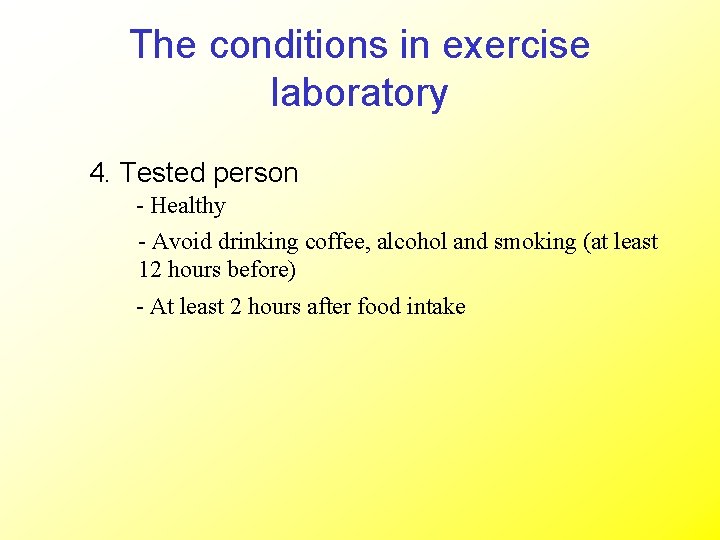 The conditions in exercise laboratory 4. Tested person - Healthy - Avoid drinking coffee,