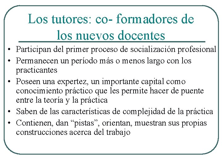 Los tutores: co- formadores de los nuevos docentes • Participan del primer proceso de