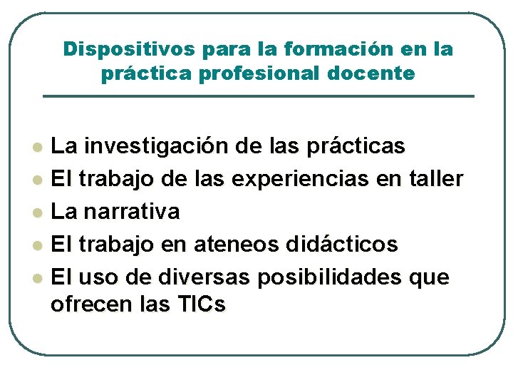 Dispositivos para la formación en la práctica profesional docente La investigación de las prácticas