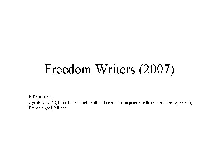 Freedom Writers (2007) Riferimenti a Agosti A. , 2013, Pratiche didattiche sullo schermo. Per