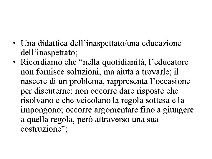  • Una didattica dell’inaspettato/una educazione dell’inaspettato; • Ricordiamo che “nella quotidianità, l’educatore non