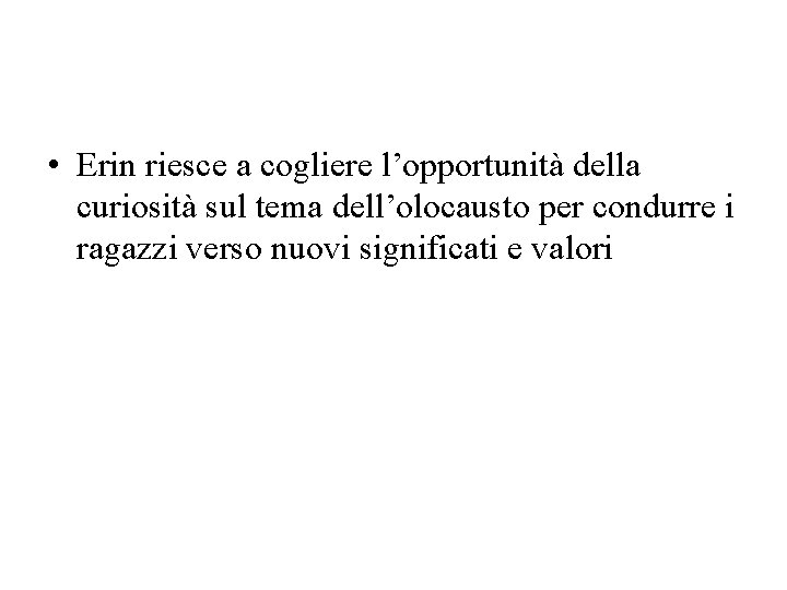  • Erin riesce a cogliere l’opportunità della curiosità sul tema dell’olocausto per condurre