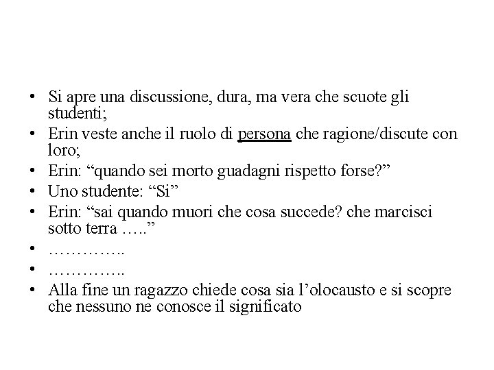  • Si apre una discussione, dura, ma vera che scuote gli studenti; •