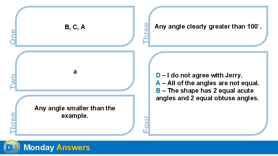 Three a Any angle smaller than the example. Monday Answers Any angle clearly greater