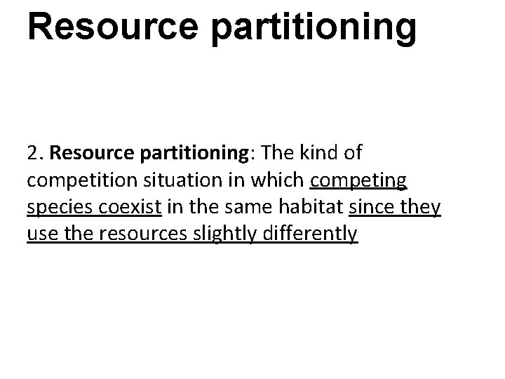 Resource partitioning 2. Resource partitioning: The kind of competition situation in which competing species