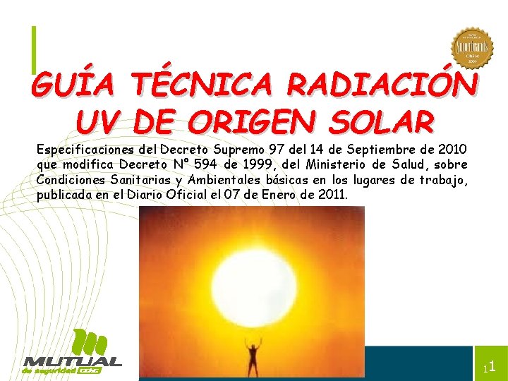 GUÍA TÉCNICA RADIACIÓN UV DE ORIGEN SOLAR Especificaciones del Decreto Supremo 97 del 14