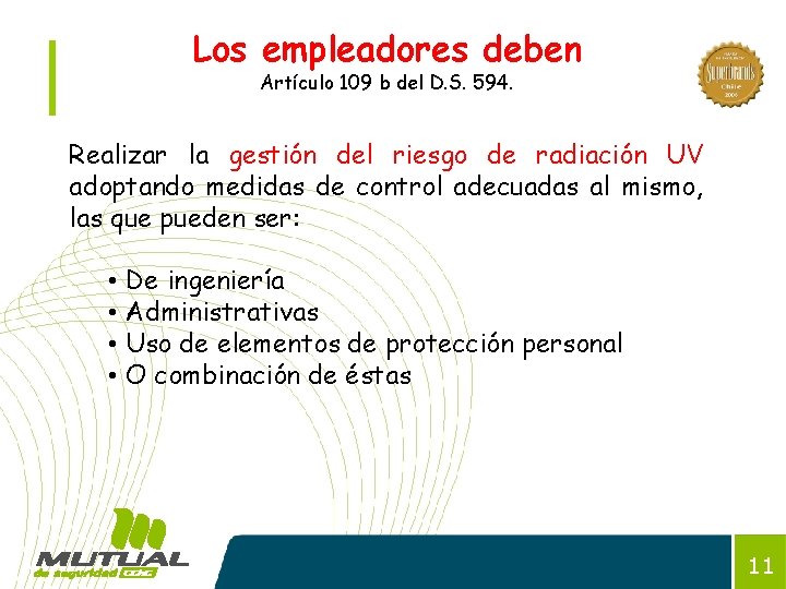 Los empleadores deben Artículo 109 b del D. S. 594. Realizar la gestión del