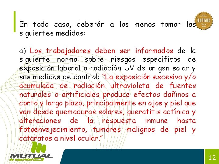 En todo caso, deberán a los menos tomar las siguientes medidas: a) Los trabajadores